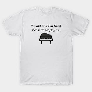 I'm Old and I'm Tired Please Do Not Play Me T-Shirt